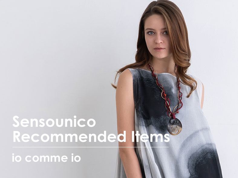 Recommended Items】今週は「io comme io」をピックアップ!! – Sensounico